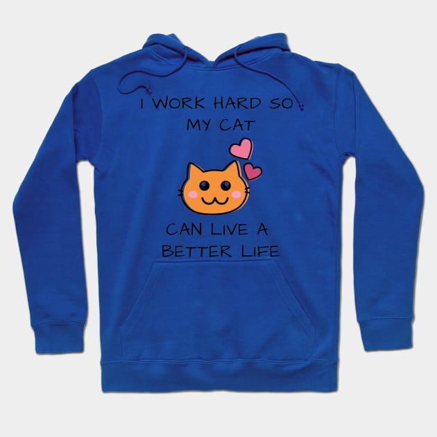 I work hard so my cat can live a better life Hoodie by Dreamer